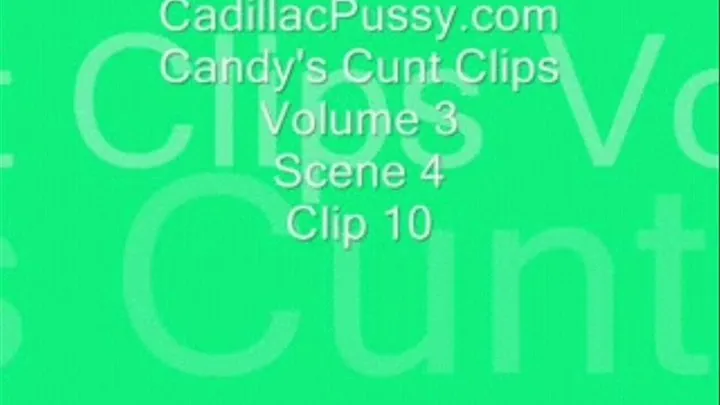 Candy's Cunt Clips Volume 3 Scene 4 Clip 10