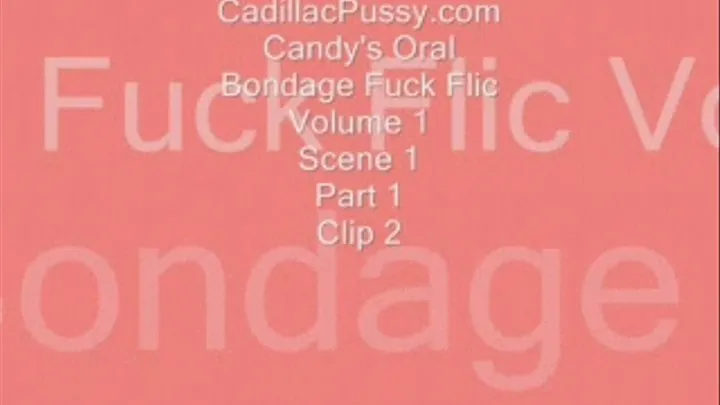 Candy's Oral Bondage Fuck Flic Volume 1 Scene 1 Clip 2