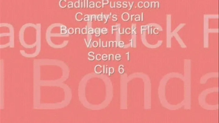 Candy's Oral Bondage Fuck Flic Volume 1 Scene 1 Clip 6