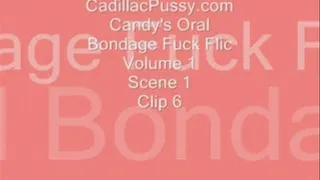 Candy's Oral Bondage Fuck Flic Volume 1 Scene 1 Clip 6