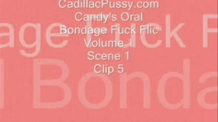 Candy's Oral Bondage Fuck Flic Volume 1 Scene 1 Clip 5