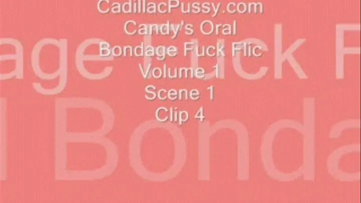 Candy's Oral Bondage Fuck Flic Volume 1 Scene 1 Clip 4