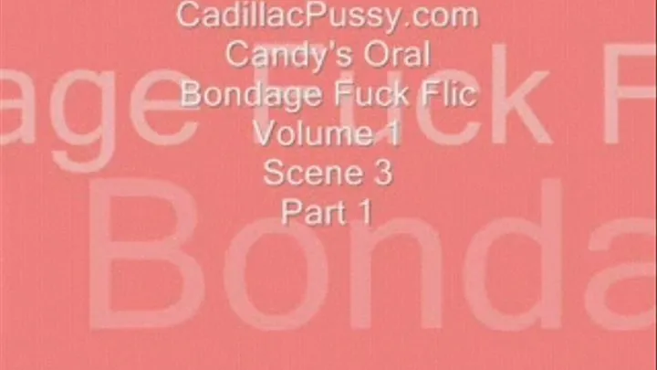 Candy's Oral Bondage Fuck Flic Volume 1 Scene 3 Part 1