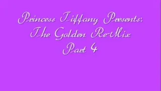The Golden Re-Mix Part 4