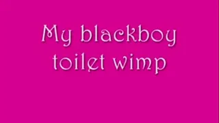 My Blackboy Toilet wimp