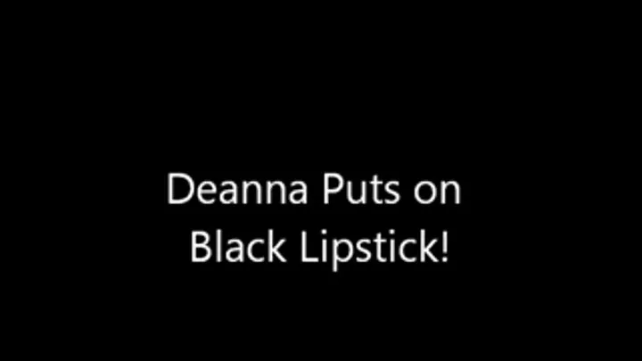 Deanna Puts on Black Lipstick