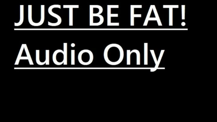 Just be FAT! Audio Only