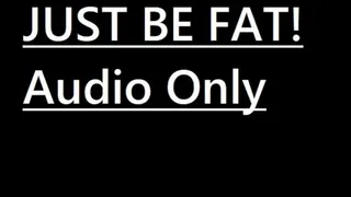Just be FAT! Audio Only