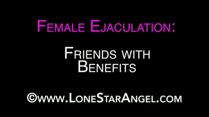 Female Ejaculation: Friends with Benefits