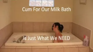 Cum For Our Milk Bath