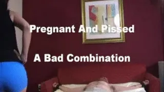 Pregnant And Pissed