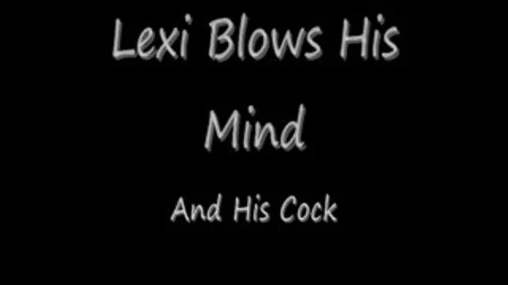 Miss Lexi Blows His Mind Streaming