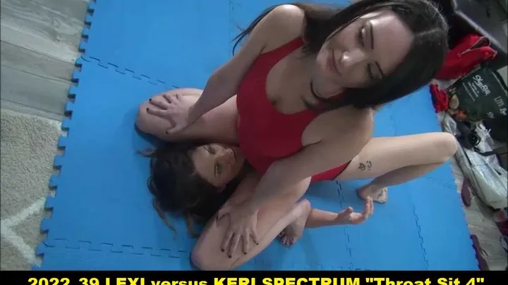 2022 39 LEXI versus KERI SPECTRUM “Throat Sit 4”