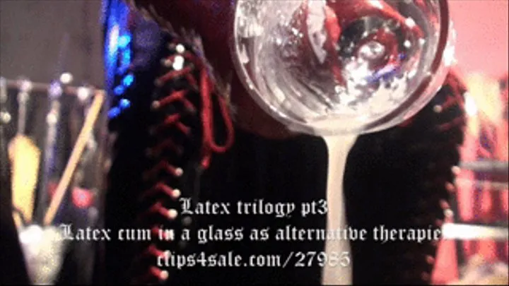 Latex trilogy pt3 Latex cum in a glass as alternative therapie