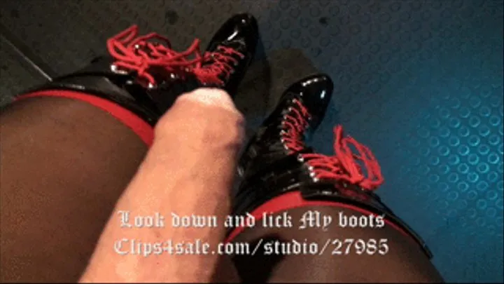 Look down and lick My boots