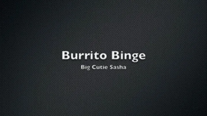 Sasha's Burrito Binge