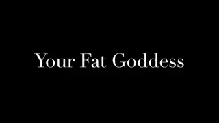 Your Fat Goddess