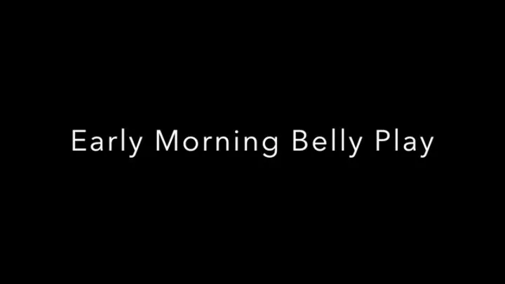 Early Morning Belly Play