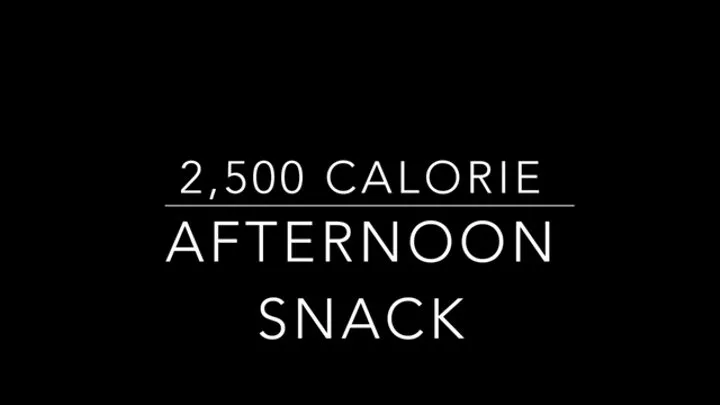 2500 Calorie Afternoon Snack!