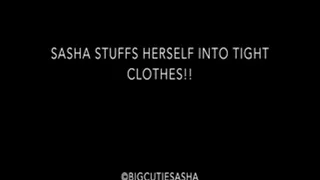 Sasha Stuffs Herself Into Tight Clothes