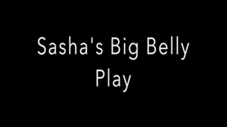 Sasha's Big Belly Play!