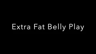 Extra Fat Belly Play