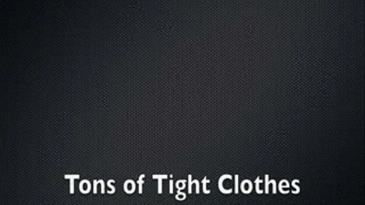 Tons of Tight Clothes! Compilation Vid!