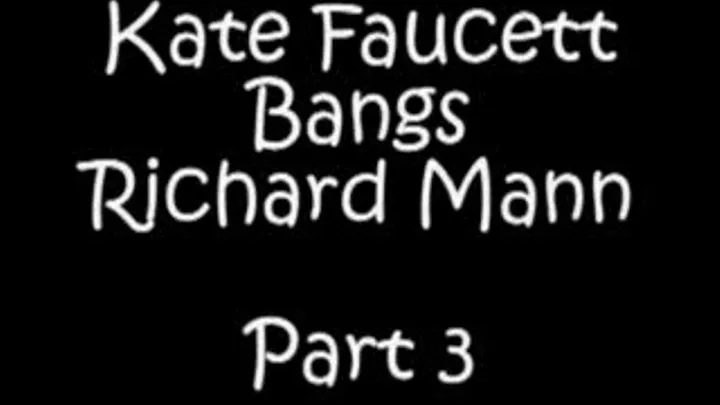 Kate Faucett Bangs Richard Mann Part 3