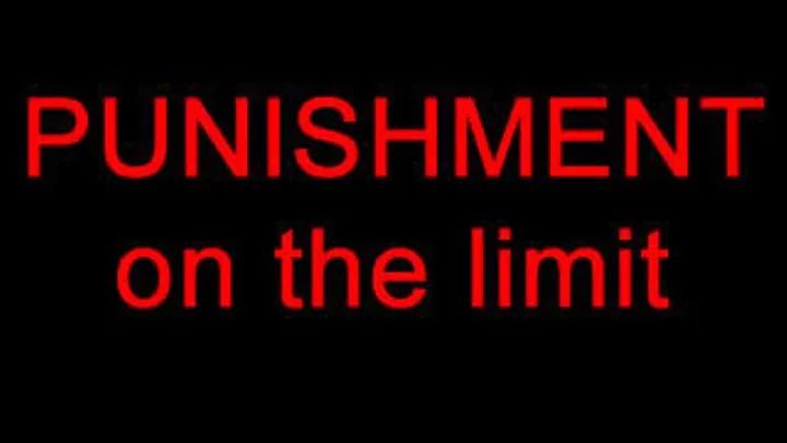 PUNISHMENT on the limit