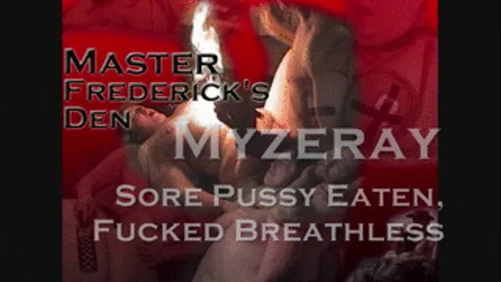 Myzeray- Sore Pussy Eaten, Fucked Breathless