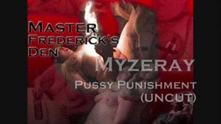 Myzeray- Pussy Punishment UNCUT