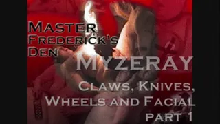 Myzeray- Knives, Wheels, Claws and Facial part 1