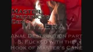 Myzeray- Anal Destruction part 5: Fucked with the Hook of Master's Cane