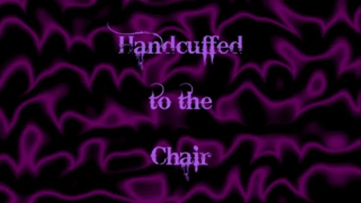 Handcuffed to the Chair