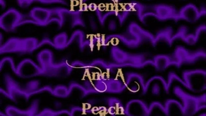 Phoenixxx, TiLo, and a Peach