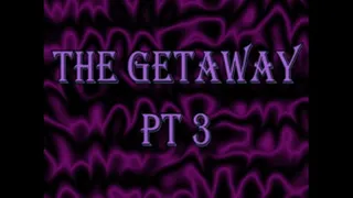 The Getaway Part 3
