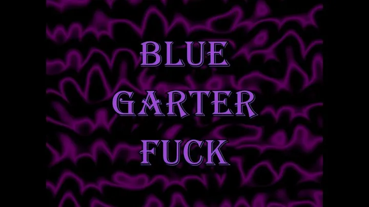 Blue Garter Fuck