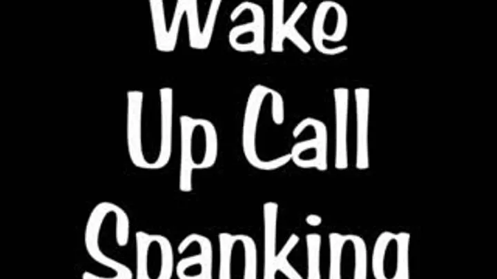 Part 2 Wake up Call Spanking