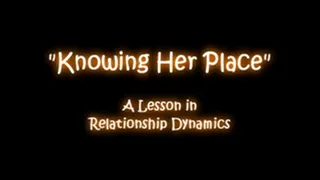 Part 1: Knowing Her Place: A Lesson in Relationship Dynamics
