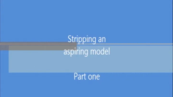 Stripping an aspiring model - part one