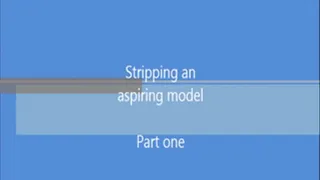 Stripping an aspiring model - part one