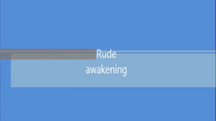 Rude awakening