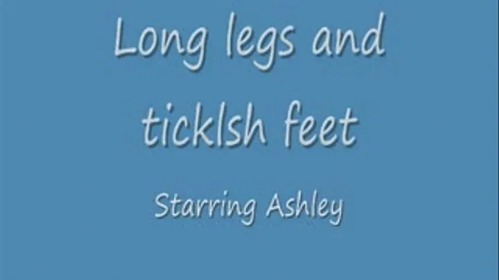 Long legs and ticklsh feet