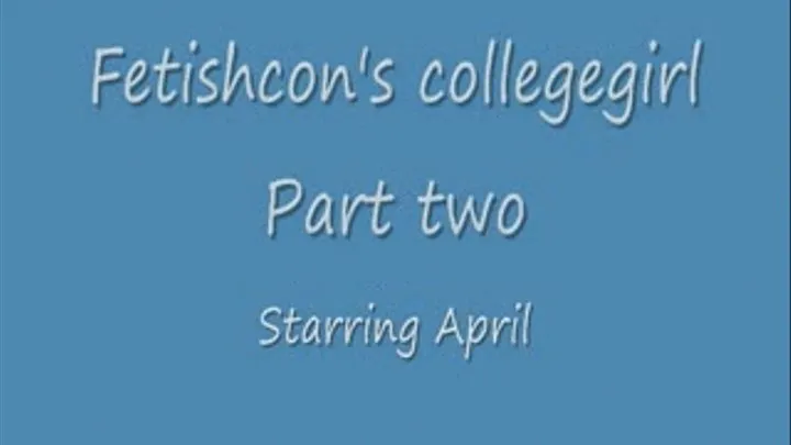 Fetishcon's college girl part two