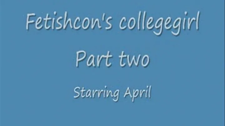 Fetishcon?s college girl part two