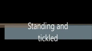 Standing and tickled