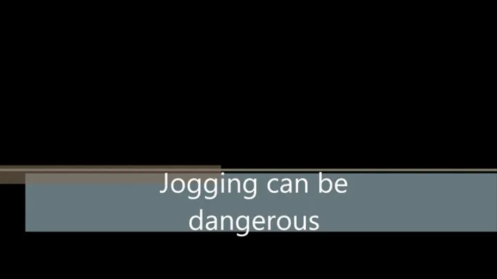 Jogging could be dangerous