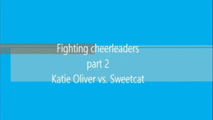 Fighting Cheerleaders: Katie Oliver vs. Sweetcat