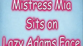 Mistress Mia Sits on Lazy Adams Face