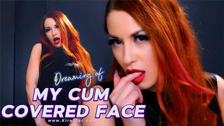 Dreaming of My Cum Covered Face